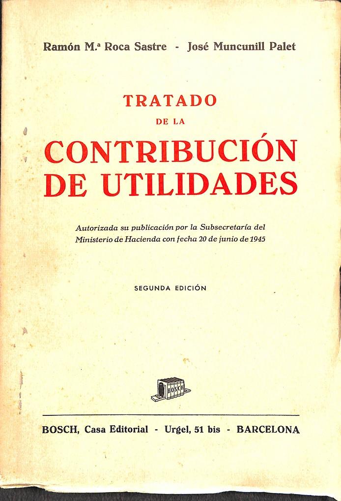 TRATADO DE LA CONTRIBUCIÓN DE UTILIDADES | RAMÓN Mº ROCA SASTRE - JOSÉ MUNCUNILL PALET