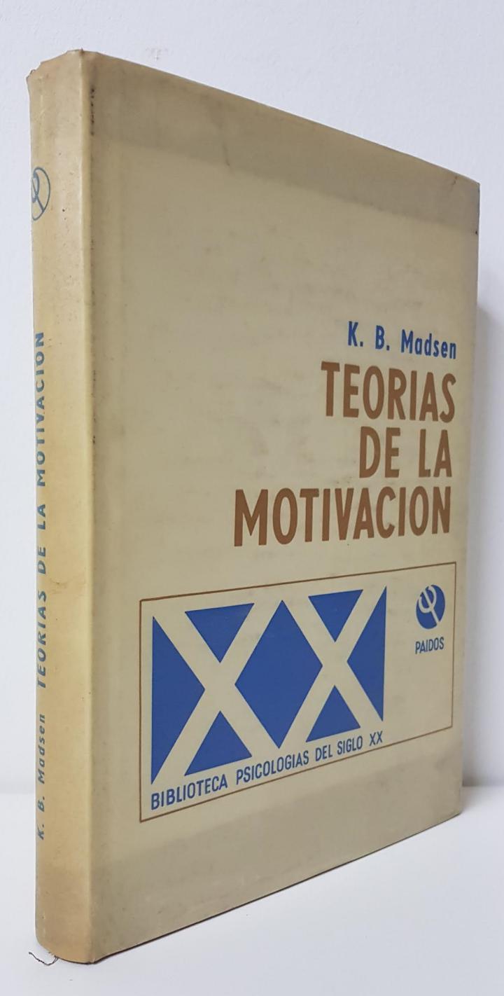 TEORÍAS DE LA MOTIVACIÓN: UN ESTUDIO COMPARATIVO DE LAS TEORÍAS MODERNAS DE LA MOTIVACIÓN | K. B. MADSEN