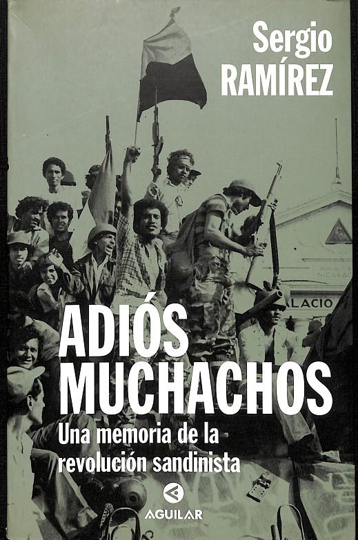 ADIÓS MUCHACHOS UNA MEMORIAS DE LA REVOLUCIÓN SANDINISTA ( 1º EDICIÓN) | SERGIO RAMÍREZ