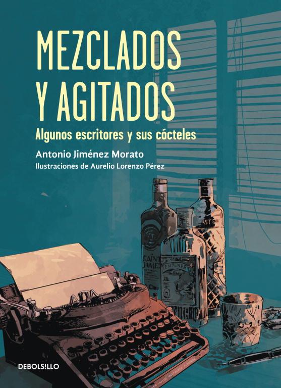 MEZCLADOS Y AGITADOS - LOS ESCRITORES Y SUS CÓCTELES | 9788499898896 | ANTONIO JIMÉNEZ