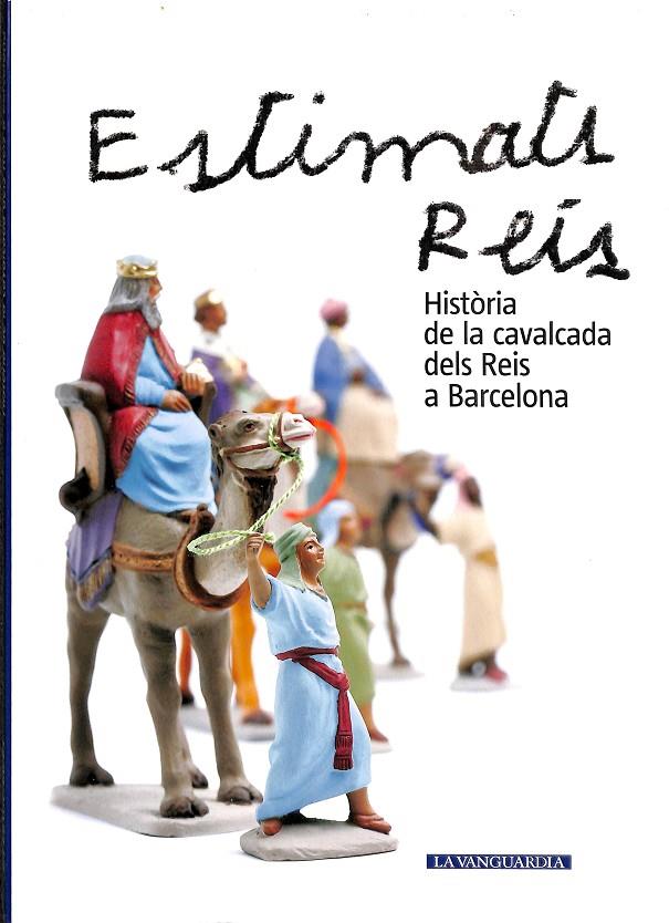 ESTIMATS REIS. HISTORIA DE LA CAVALCADA DELS REIS A BARCELONA (CATALÁN) | V.V.A