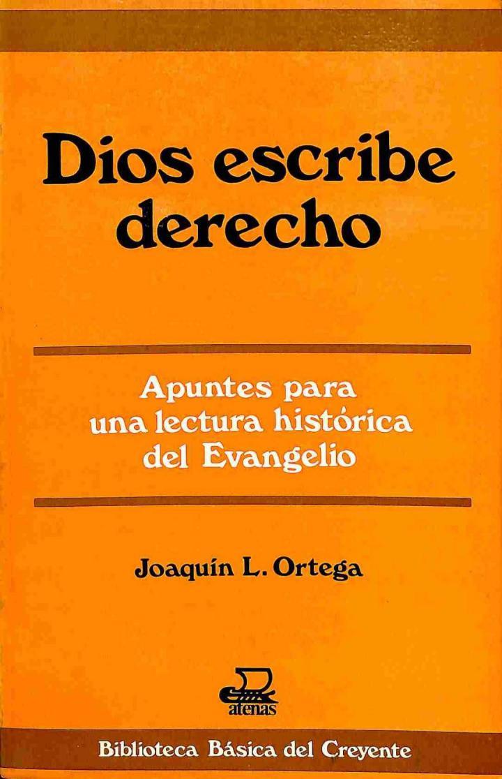 DIOS ESCRIBE DERECHO: APUNTES PARA UNA LECTURA HISTÓRICA DEL EVANGELIO | 9788470202131 | JOAQUIN L. ORTEGA