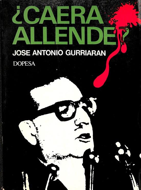 ¿CAERA ALLENDE? | JOSE ANTONIO GURRIARAN 