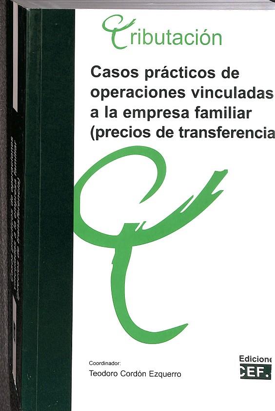 CASOS PRÁCTICOS DE OPERACIONES VINCULADAS A LA EMPRESA FAMILIAR (PRECIOS DE TRANSFERENCIA) | CORDÓN EZQUERRO, TEODORO