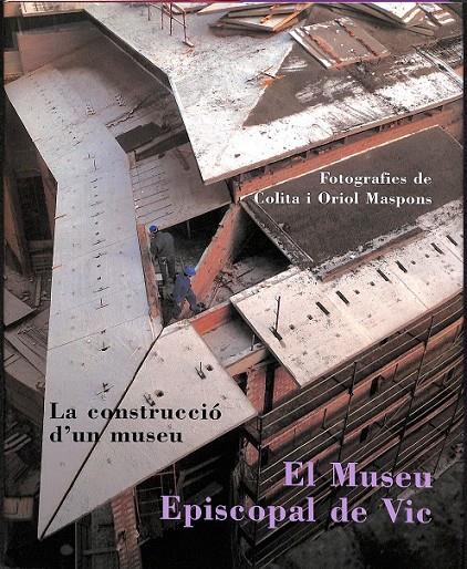 EL MUSEU EPISCOPAL DE VIC     LA CONSTRUCCIÓ D'UN MUSEU (CATALÁN) | 9788439357728