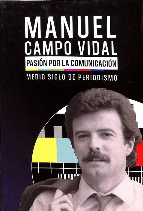 MANEL CAMPO VIDAL PASIÓN POR LA COMUNICACIÓN MEDIO SIGLO DE PERIODISMO | MANEL CAMPO VIDAL