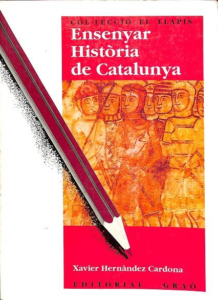 ENSENYAR HISTÒRIA DE CATALUNYA (CATALÁN) | XAVIER HERNÀNDEZ CARDONA
