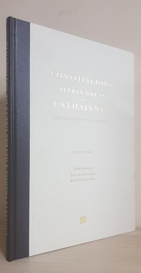 CONSTITUCIONS Y ALTRES DRETS DE CATALUNYA: COMPILACIONS DE 1495, 1588-1589 Y 1704 (EDICIÓ FACSÍMIL) | JOSEP M. PONS I GURI I JOSEP M. FONT I RIUS