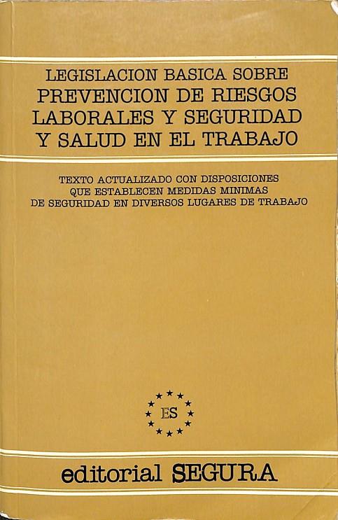 LEGISLACION BASICA SOBRE PREVENCION DE RIESGOS LABORALES Y SEGURIDAD Y SALUD EN EL TRABAJO | V.V.A