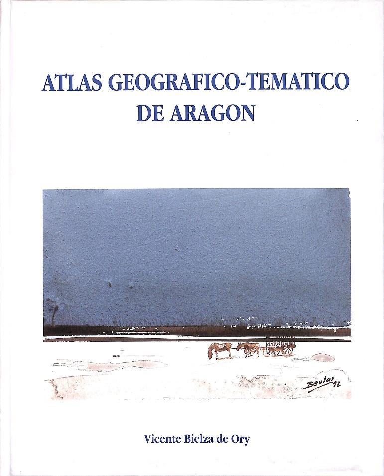 ATLAS GEOGRÁFICO-TEMÁTICO DE ARAGÓN | BIELZA DE ORY, VICENTE