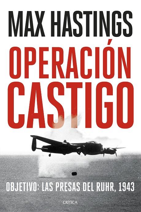 OPERACIÓN CASTIGO OBJETIVO: LAS PRESAS DEL RUHR, 1943 | HASTINGS, MAX