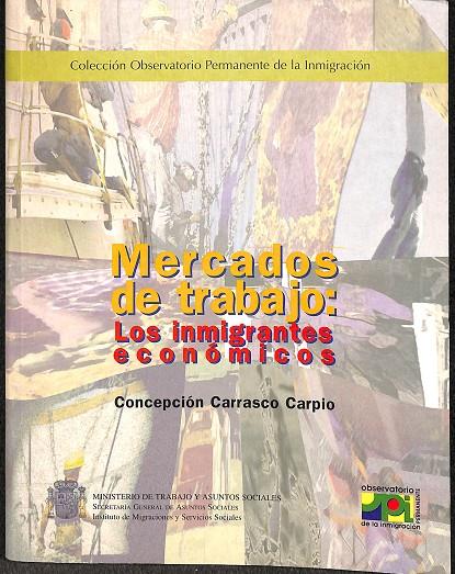 MERCADOS DE TRABAJO : LOS INMIGRANTES ECONÓMICOS | CARRASCO CARPIO, CONCHA