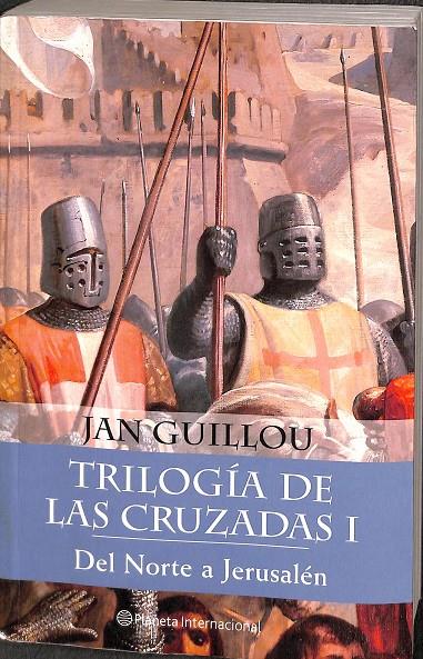 TRILOGÍA DE LAS CRUZADAS I. DEL NORTE A JERUSALÉN | JAN GUILLOU