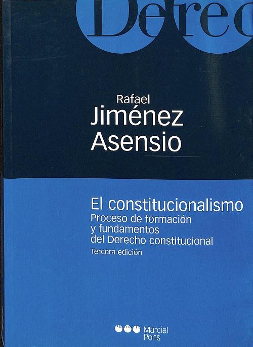 EL CONSTITUCIONALISMO. PROCESO DE FORMACIÓN Y FUNDAMENTOS DEL DERECHO CONSTITUCIONAL | RAFEL JIMNEEZ ASENSIO