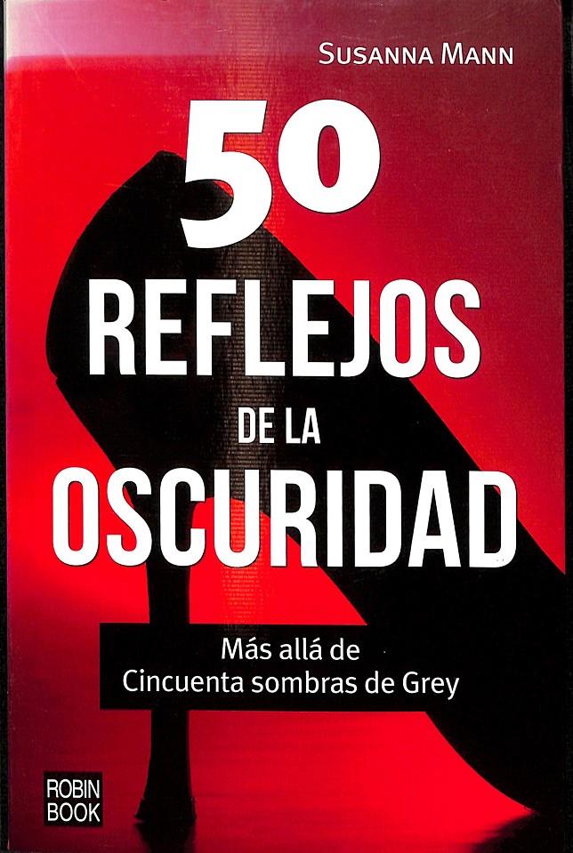 50 REFLEJOS DE LA OSCURIDAD - MÁS ALLÁ DE CINCUENTA SOMBRAS DE GREY | MANN, SUSANNA