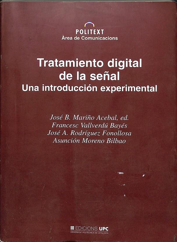 TRATAMIENTO DIGITAL DE LA SEÑAL - UNA INTRODUCCIÓN EXPERIMENTAL (NO CONTIENE DISQUETE) | JOSÉ B. MARIÑO, FRANCESC VALLVERDÚ, JOSÉ A. RODRÍGUEZ, ASUNCIÓN MORENO