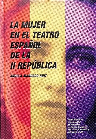 LA MUJER EN EL TEATRO ESPAÑOL DE LA II REPÚBLICA | 9788495576842 | MAÑUECO RUIZ, ÁNGELA