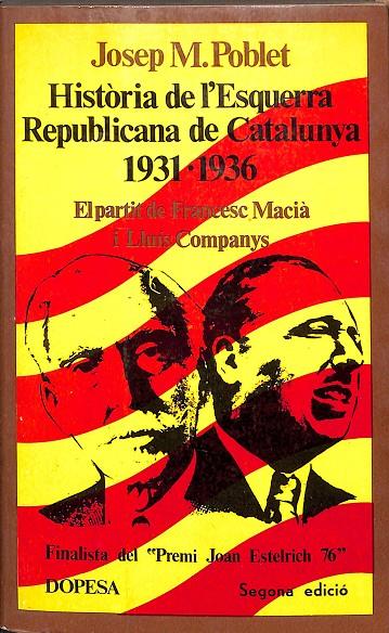 HISTÒRIA DE L'ESQUERRA REPUBLICANA DE CATALUNYA 1931-1936 (CATALÁN) | JOSEP M. POBLET