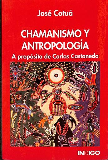 CHAMANISMO Y ANTROPOLOGÍA- A PROPÓSITO DE CARLOS CASTANEDA | JOSÉ COTUA