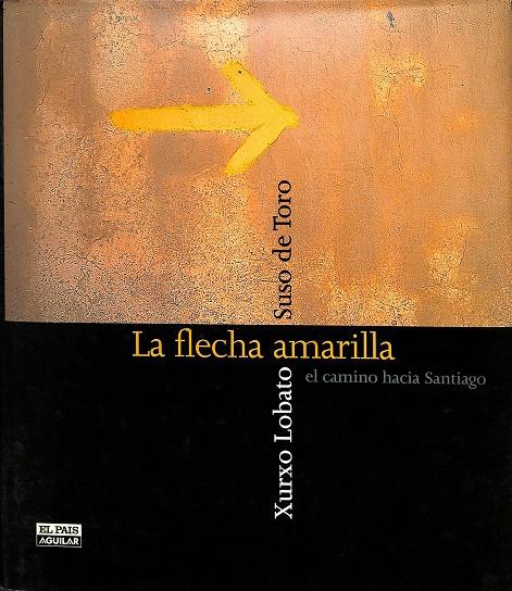 LA FLECHA AMARILLA - EL CAMINO HACIA SANTIAGO | XURXO LOBATO