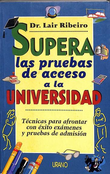 SUPERA LAS PRUEBAS DE ACCESO A LA UNIVERSIDAD | DR. LAIR RIBEIRO