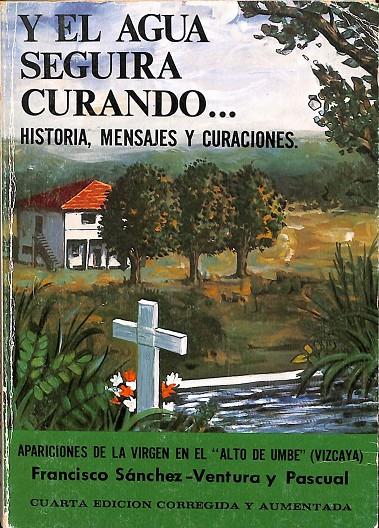 Y EL AGUA SEGUIRÁ CURANDO (APARICIONES DE LA VIRGEN EN ALTO DE UMBE, BILBAO) HISTORIA MENSAJES Y CURACIONES