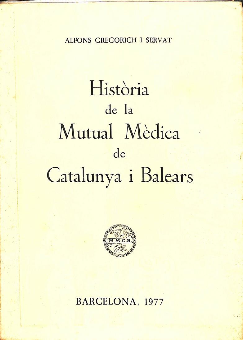 HISTÒRIA DE LA MUTUAL MÈDICA DE CATALUNYA I BALEARS (CATALÁN) | ALFONS GREGORICH I SERVAT