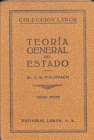 TEORÍA GENERAL DEL ESTADO - COLECCIÓN LABOR | OSKAR GEORG FISCHBACH
