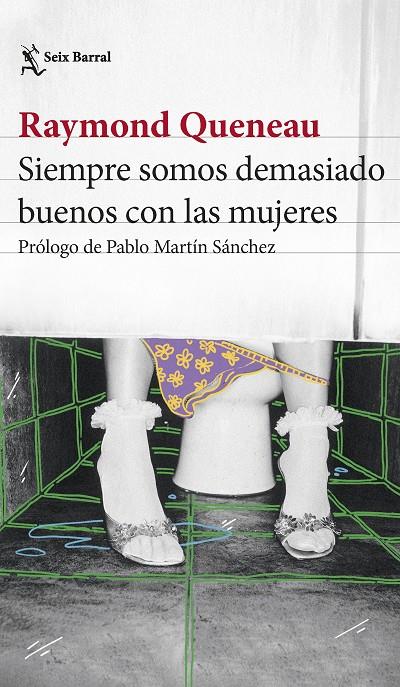 SIEMPRE SOMOS DEMASIADO BUENOS CON LAS MUJERES | QUENEAU, RAYMOND