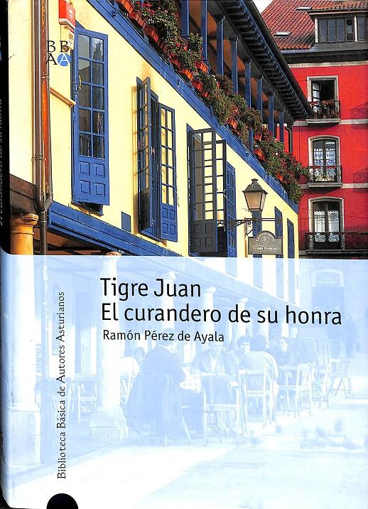 TIGRE JUAN Y EL CURANDERO DE SU HONRA | VARIOS AUTORES/PÉREZ DE AYALA , RAMÓN