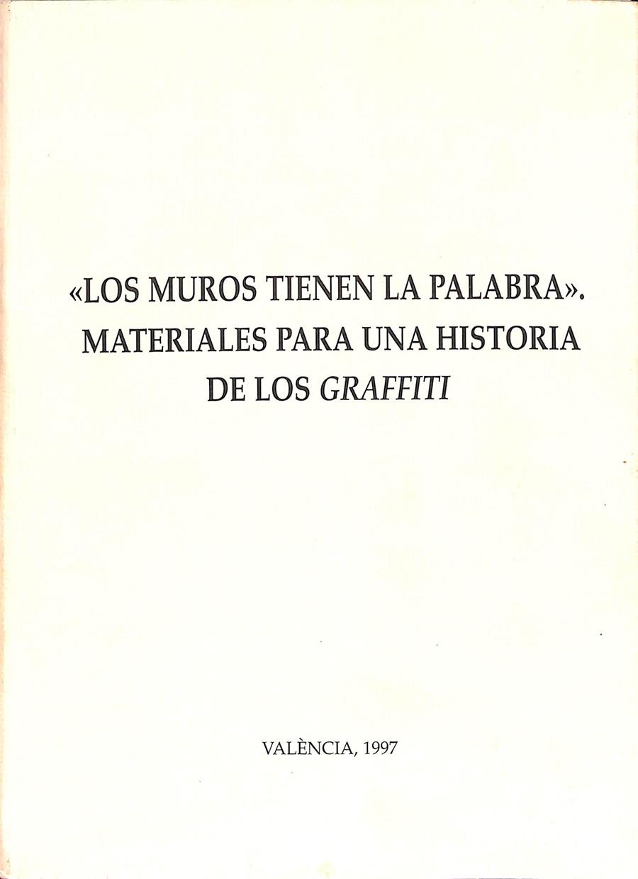 LOS MUROS TIENEN LA PALABRA -  MATERIALES PARA UNA HISTORIA DE LOS GRAFFITI (ESPAÑOL/CATALÁN)