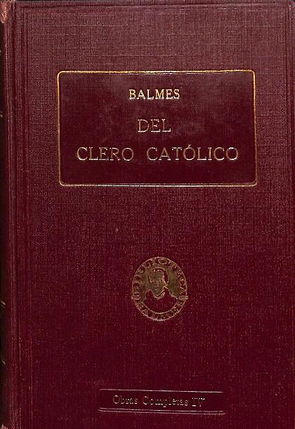 BALMES OBRAS COMPLETAS IV - DEL CLERO CATÓLICO | DR. D. JAIME  BALMES