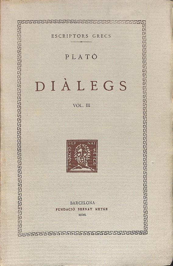 PLATÓ DIÀLEGS VOL III - ESCRPTORS GRECS / (CATALÁN)