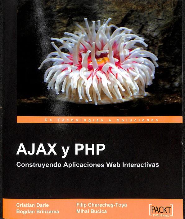 AJAX Y PHP CONSTRUYENDO APLICACIONES WEB INTERACTIVAS | 9781847191311 | FILIP CHERECHES-TOSA / BOGDAN BRINZAREA / CRISTIAN DARIE