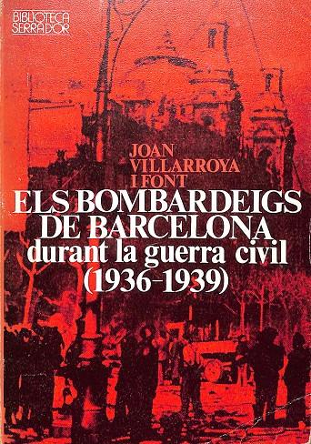 ELS BOMBARDEIGS DE BARCELONA DURANT LA GUERRA CIVIL 1936-1939 (CATALÁN) | JOAN VILLARROYA I FONT