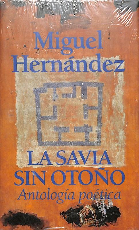 LA SAVIA SIN OTOÑO - ANTOLOGÍA POÉTICA (PRECINTADO) | MIGUEL HERNÁNDEZ