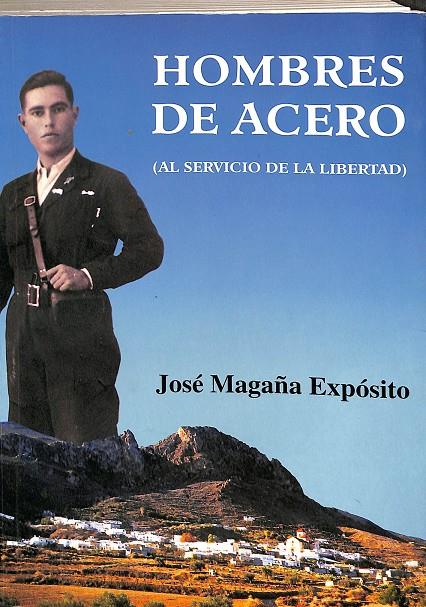 HOMBRES DE ACERO (AL SERVICIO DE LA LIBERTAD) | JOSE MAGAÑA EXPOSITO