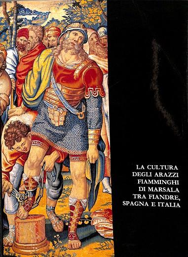 LA CULTURA DEGLI ARAZZI FIAMMINGHI DI MARSALA TRA FIANDRE, SPAGNA E ITALIA (ITALIANO) | V.V.A