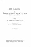 EL EQUIPO DE ROENTGENDIAGNÓSTICO TOMO I (TÉCNICA Y MANIPULACIÓN) 1.200 FIGURAS | DR. ERNESTO CASTILLO