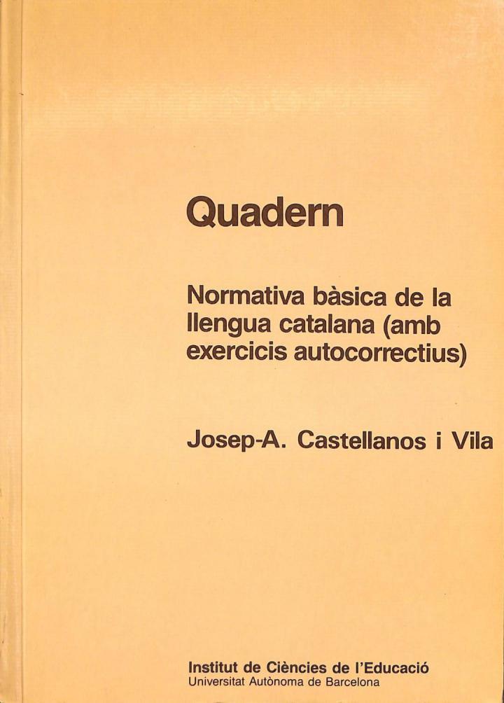 QUADERN. NORMATIVA BÀSICA DE LA LLENGUA CATALANA. AMB EXCERCICIS AUTOCORRECTIUS (CATALÁN). | 9788474886023 | JOSEP ANTON CASTELLANOS I VILA