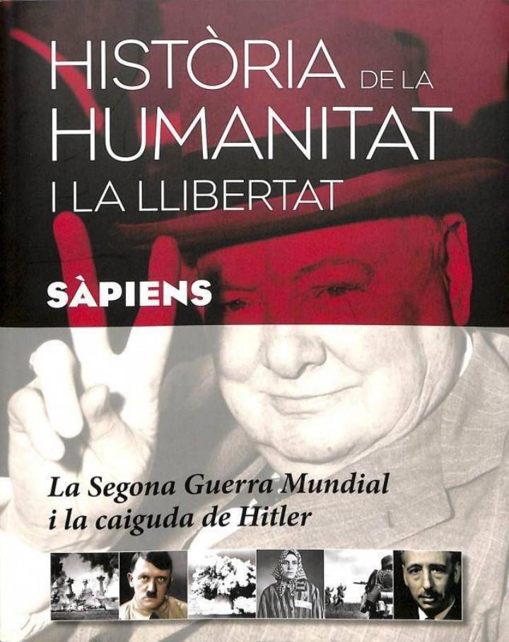 HISTÒRIA DE LA HUMANITAT I LA LLIBERTAT - LA SEGONA GUERRA MUNDIAL I LA CAIGUDA DE HITLER (CATALÁN) | 9788460669067 | DIVERSOS AUTORS