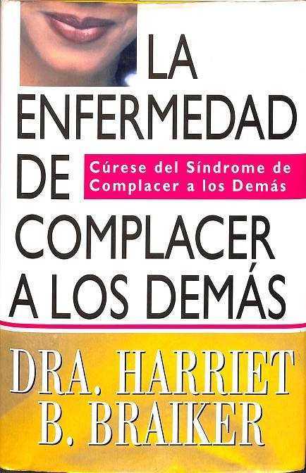 LA ENFERMEDAD DE COMPLACER A LOS DEMÁS | DRA. HARRIET B. BRAIKER; FERNÁNDEZ TREVIÑO, JULIA