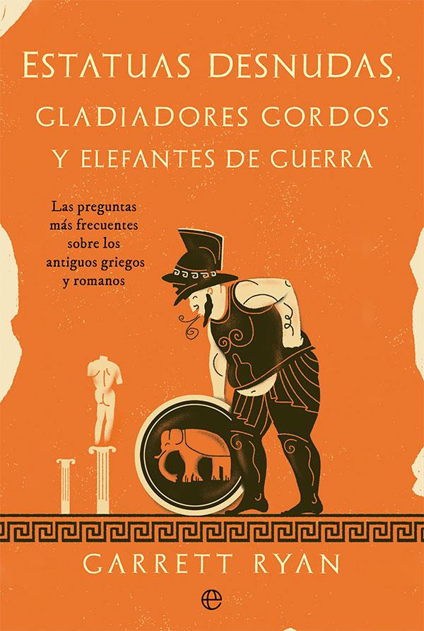 ESTATUAS DESNUDAS GLADIADORES GORDOS Y ELEFANTES DE GUERRA | RYAN, GARRETT
