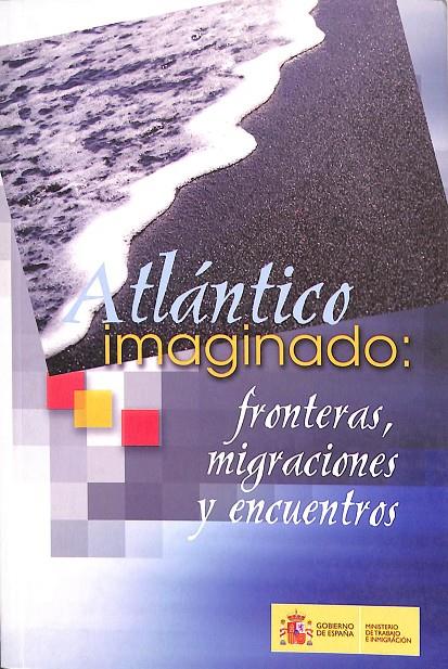 ATLÁNTICO IMAGINADO: FRONTERAS, MIGRACIONES Y ENCUENTROS. (CASTELLANO, PORTUGUES) | DESCONOCIDO