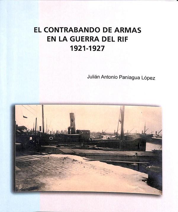 EL CONTRABANDO DE ARMAS EN LA GUERRA DEL RIF 1921-1927 | JULIAN ANTONIO PANIAGUA LOPEZ
