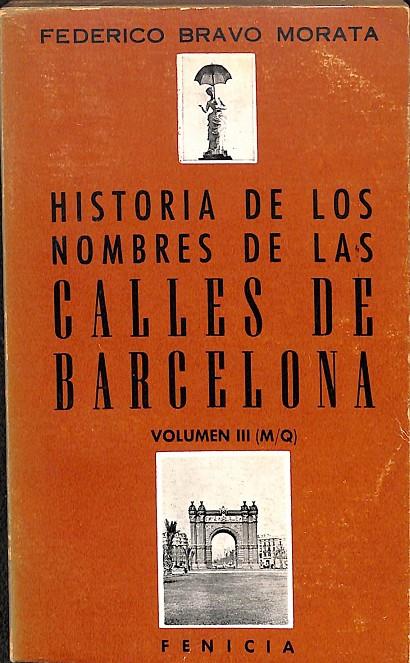 HISTORIA DE LOS NOMBRES DE LAS CALLES DE BARCELONA VOLUMEN III (M/Q) | FEDERICO BRAVO MORATA