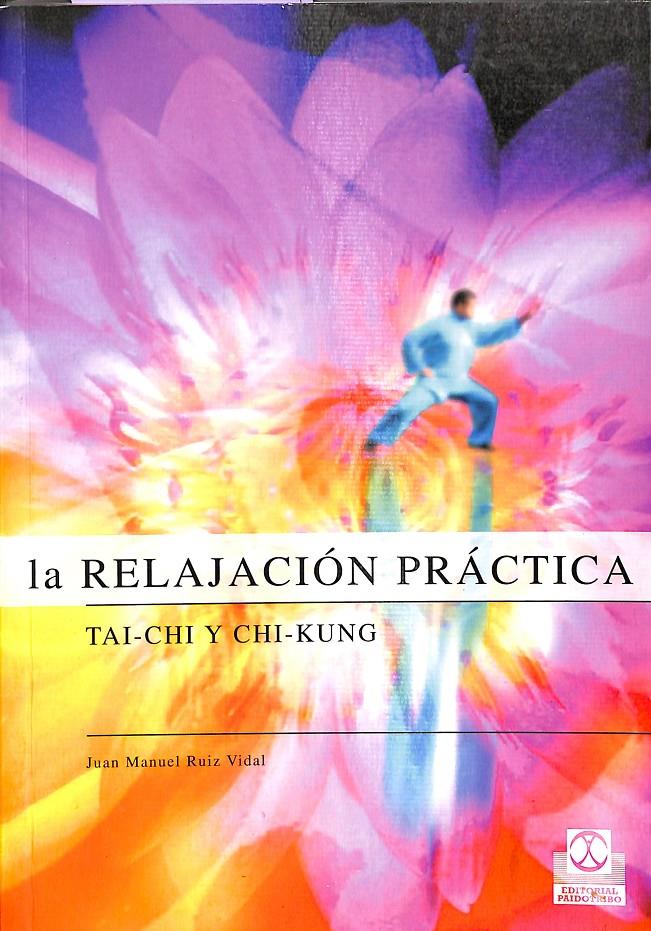 LA RELAJACIÓN PRÁCTICA TAI-CHI Y CHI-KUNG  (BICOLOR) | 9788480198141 | RUIZ VIDAL, JUAN MANUEL