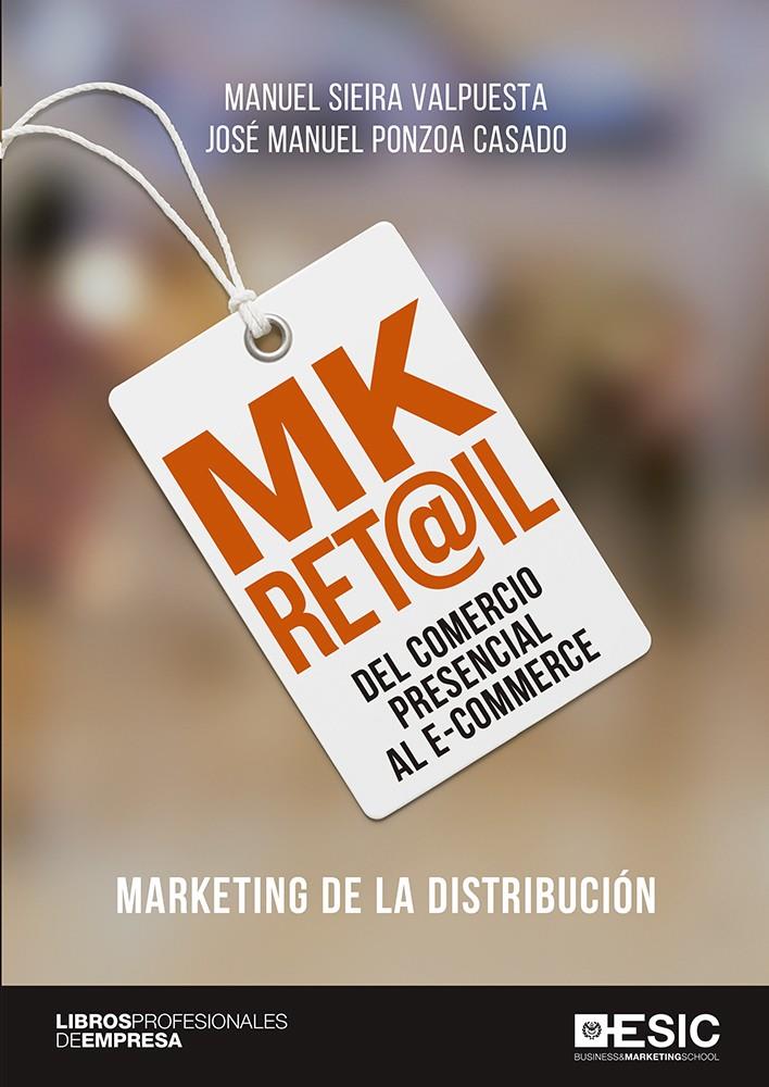 MK RET@IL DEL COMERCIO PRESENCIAL AL E-COMMERCE | SIEIRA VALPUESTA, MANUEL/PONZOA CASADO, JOSÉ MANUEL