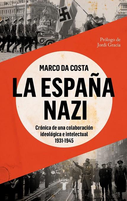 LA ESPAÑA NAZI CRÓNICA DE UNA COLABORACIÓN IDEOLÓGICA E INTELECTUAL, 1931-1945 | DA COSTA, MARCO