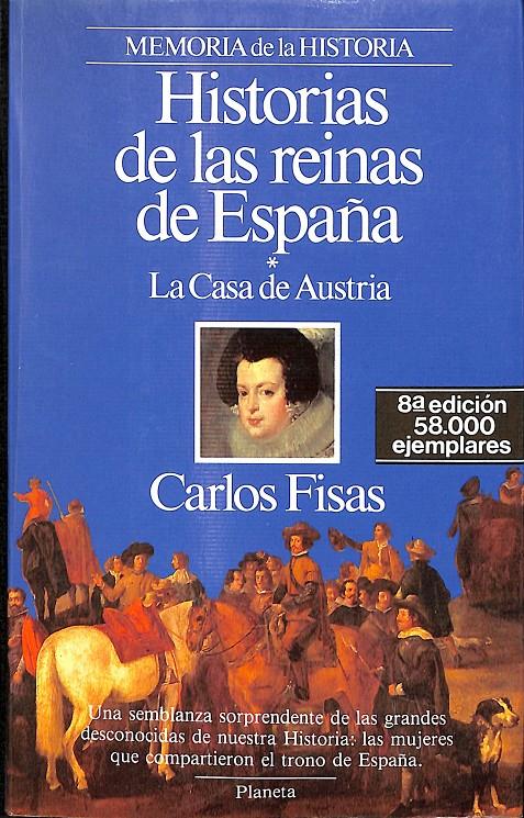 HISTORIAS DE LAS REINAS DE ESPAÑA LA CASA AUSTRIA VOL 1/ MEMORIAS DE LA HISTORIA | CARLOS FISAS